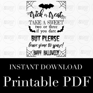 May include: Black and white printable Halloween sign with a spiderweb border and bats. The text reads "trick or treat take a sweet two or three if you dare but please leave some to spare! Happy Halloween!"