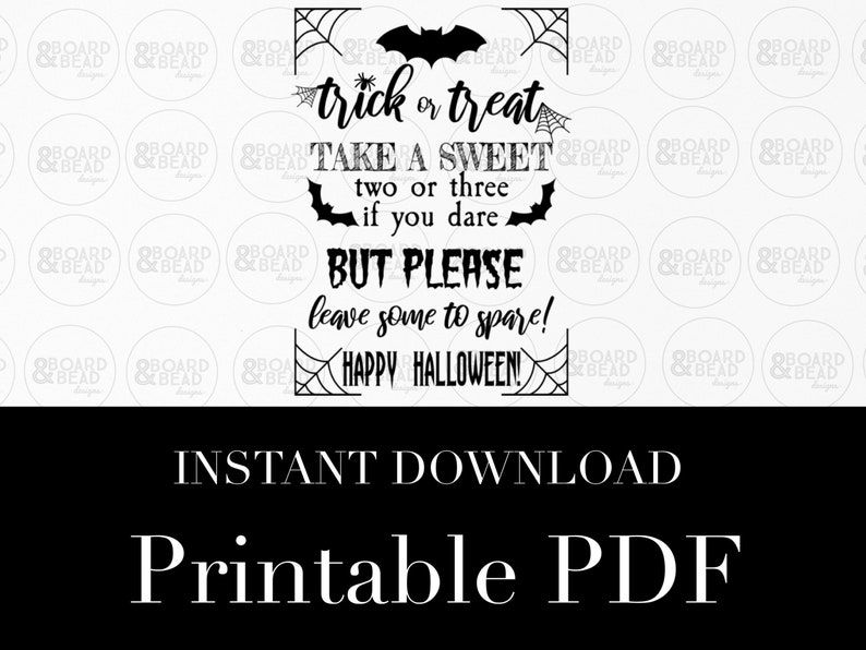 May include: Black and white printable Halloween sign with a spiderweb border and bats. The text reads "trick or treat take a sweet two or three if you dare but please leave some to spare! Happy Halloween!"