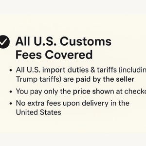 May include: Text on a cream-colored background reads "All U.S. Customs Fees Covered." Bullet points state that import duties and tariffs are paid by the seller, the price at checkout is the final price, and there are no extra fees upon delivery.