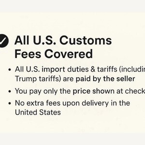 May include: Text on a cream-colored background states "All U.S. Customs Fees Covered." Bullet points detail that import duties and tariffs are paid by the seller, the price at checkout is the final price, and no extra fees apply upon delivery in the United States.