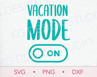 Vacation Mode On SVG PNG DXF, Vacation Cricut Cut file, Instant digital download, summertime