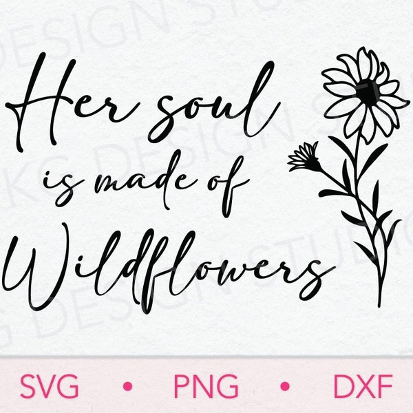 Her Soul is Made of Wildflowers SVG DXF PNG, Wildflowers, Inspirational Quotes, Cricut File, Digital Download