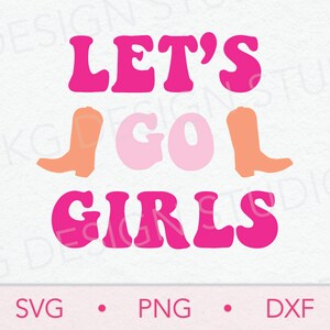Let&#39;s Go Girls SVG PNG DXF, Shania Twain, Western svg, digital download, Cricut cut file, boots, country