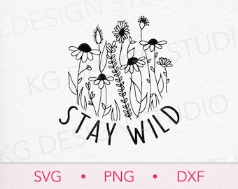 Stay Wild SVG PNG DXF, Wildflower Cricut Cut File, Wildflower Sayings, Floral, Wild