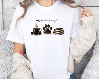 My Needs Are Simple Shirt, Coffee Paw Book Shirt, Tea Lover Shirt, Dog Mom Gift, Aesthetic Tshirt, Reader Shirt