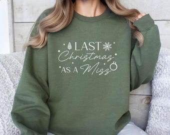 Last Christmas Sweatshirt, Engaged Christmas, Fiance Xmas Jumper, Christmas Sweater, Bride To Be Top, Last Xmas As A Miss, Womens Christmas