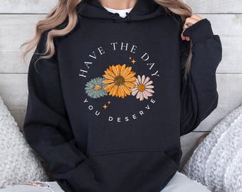 Positive Quote Hoodie, Quote Jumper, Mothers Day Hoodie, Floral Hoodie, Motivational Quote, Inspirational Hoodie, Inspirational Quotes