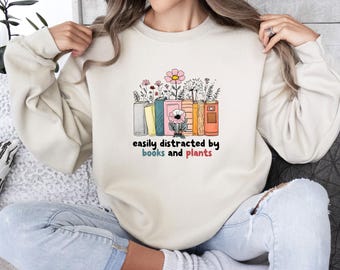 Easily Distracted By Books and Plants, Plant Lady Sweatshirt, Bookish Sweatshirt, Floral Book Sweatshirt, Book Club Gift, Plant Lover Top