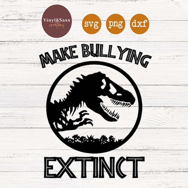 Make Bullying Extinct | SVG, PNG, DXF Silhouette Cameo and Cricut Files, Cut File