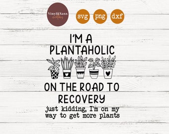 Plantaholic w drodze do wyzdrowienia. Tylko żartuję | Pliki SVG, PNG, DXF Silhouette Cameo i Cricut, plik do cięcia