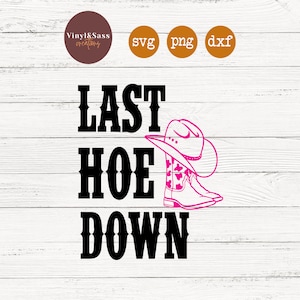 Last Hoe Down Boots And Hat| Country Western Bachelorette | SVG, PNG, DXF Silhouette Cameo and Cricut Files, Cut File