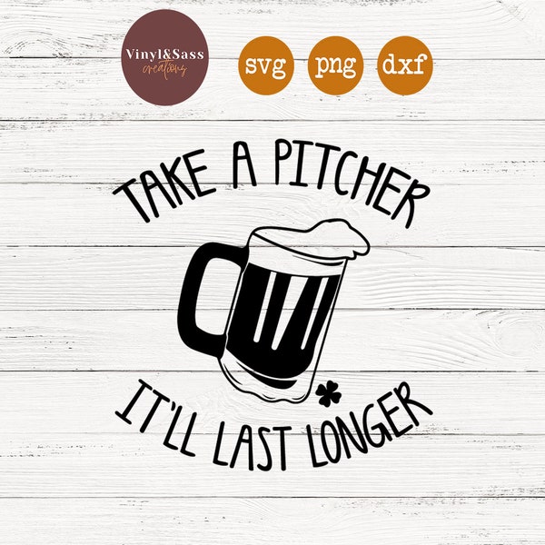Take A Pitcher It'll Last Longer | St. Patrick's Day | SVG, PNG, DXF Silhouette Cameo and Cricut Files, Cut File