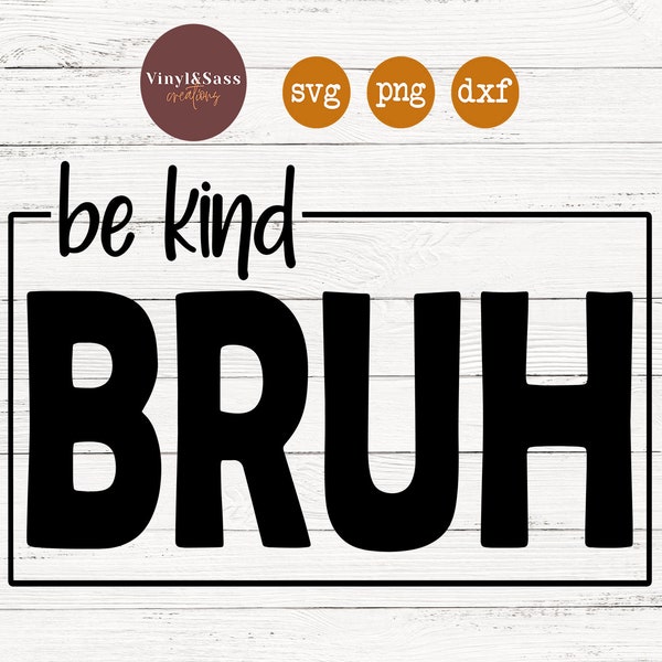 Be Kind Bruh |Anti Bully | SVG, PNG, DXF Silhouette Cameo and Cricut Files, Cut File