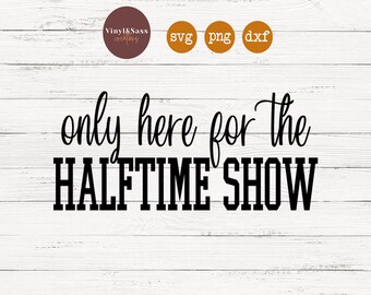Tylko tutaj na pokaz w przerwie | Superbowl | Pliki SVG, PNG, DXF Silhouette Cameo i Cricut, Plik do cięcia