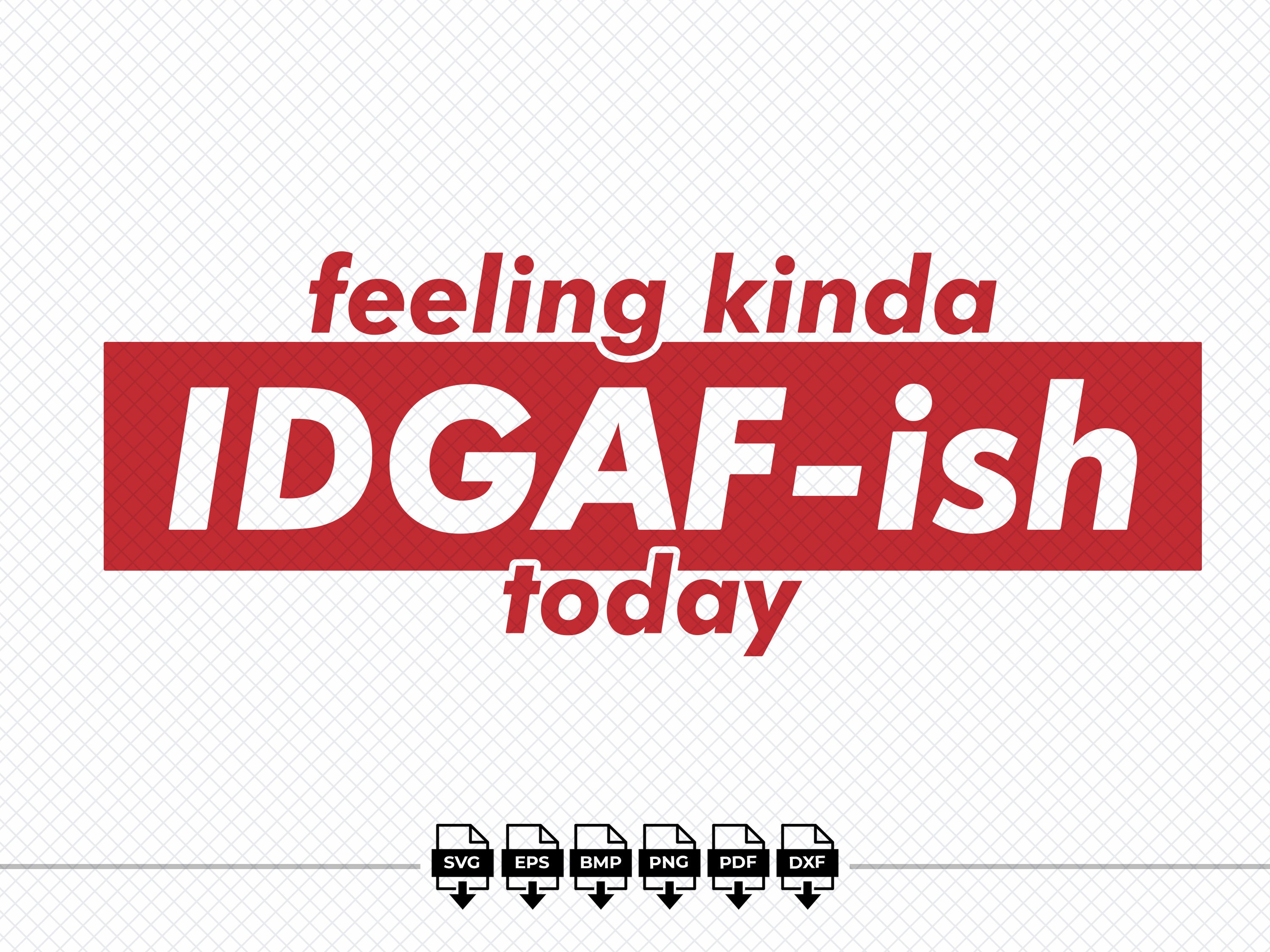 Download Feeling Kinda IDGAF-ish Today SVG Digital File PNG Pdf For ...