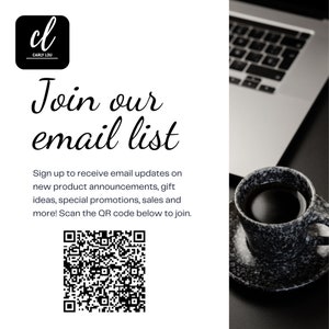 May include: Join the Carly Lou email list by scanning the QR code. Sign up to receive email updates on new product announcements, gift ideas, special promotions, sales and more.