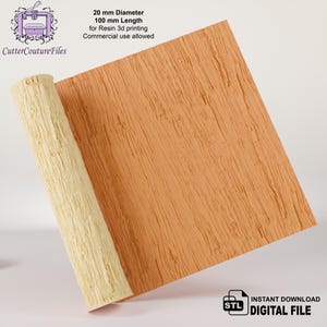 May include: A rolled, textured, light beige cylinder next to a flat, orange-brown rectangular surface. The text on the image reads "20 mm Diameter, 100 mm Length for Resin 3d printing, Commercial use allowed". The image also includes the text "INSTANT DOWNLOAD DIGITAL FILE".
