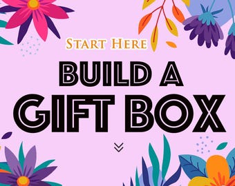 Build a Box + Add Ons- START HERE