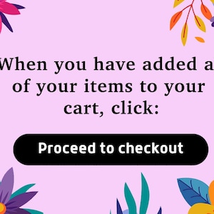 May include: A pink background with floral illustrations and the text "When you have added all of your items to your cart, click: Proceed to checkout."