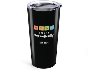 Retirement Tumbler 20oz, Science Themed Science Gift for Retiree, Periodic Table Stainless Steel Tumbler, Custom EST Year