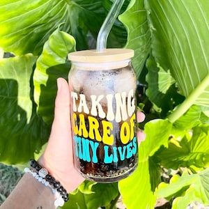 Taking Care of Tiny Lives Glass Cup, Reusable Glass, Beer Glass Cup, Glass Can, Iced Coffee Cup, NICU Nurse Cup, NICU Nurse Gift, Tumbler