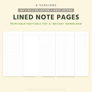 May include: A digital product image featuring several white lined note pages. The text at the top reads "LINED NOTE PAGES" with "PRINTABLE+EDITABLE PDF & INSTANT DOWNLOAD" below. The image also includes the text "8 VERSIONS" and "A4 / A5 / US LETTER / HALF LETTER".