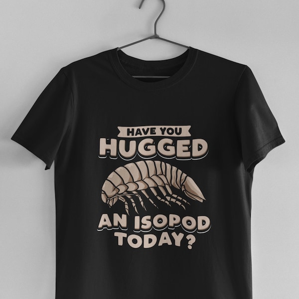 Isopod Shirt, Entomology Shirt, Insect Shirt, Isopod Gift - Hugged An Isopod T-Shirt (Unisex)