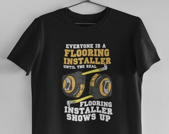 Flooring Installer Shirt, Floor Installer Shirt, Contractor Shirt, Floor Installer Gift - Everyone Is A Flooring Installer T-Shirt (Unisex)