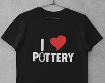 Pottery Shirt, Ceramic Artist Shirt, Pottery Maker Gift, Pottery Artist Gift - I Love Pottery T-Shirt (Unisex)