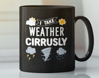 Meteorologist Mug, Meteorology Mug, Meteorologist Gift, Weatherman Gift - I Take Weather Cirrusly Black Mug 11oz & 15oz