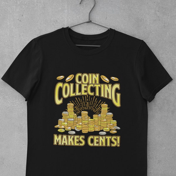 Coin Collector Shirt, Coin Collecting Shirt, Numismatic Shirt, Coin Collection Gift - Coin Collecting Makes Cents T-Shirt (Unisex)