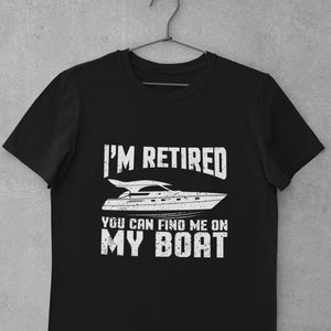 Boat Captain Shirt, Pontoon Boat Shirt, Boat Lover Shirt, Boat Owner Gift - I'm Retired You Can Find Me On My Boat T-Shirt (Unisex)