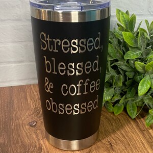 Stressed Blessed & Coffee Obsessed Tumbler/Coffee Tumbler/Gegraveerde Coffee Tumbler
