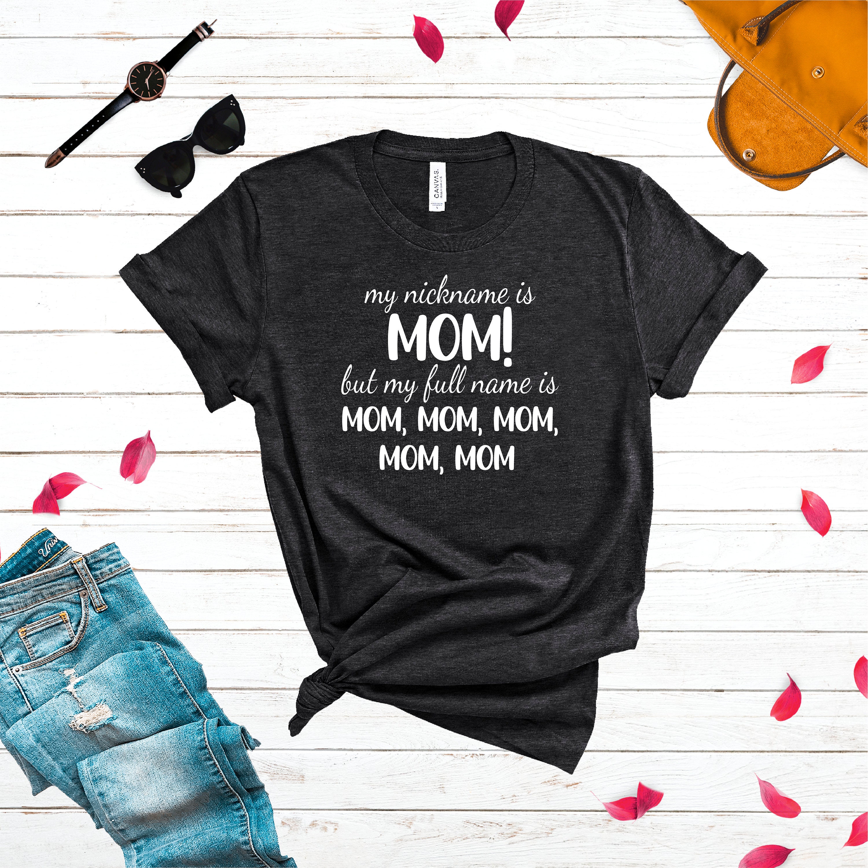 My Nickname is Mom but My full Name is mom mom mom Shirt | Etsy