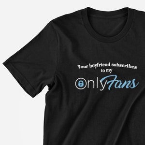 Fans only boyfriend subscribes my to Onlyfans Shirt