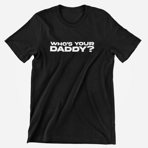 Whos your daddy t shirt Clearance