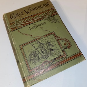 George Washington &quot;Illustrated&quot;, Edward Everett Hale 1888 ~ G.P. Putnum & Sons