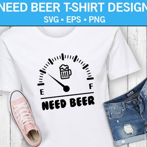 May include: White t-shirt with a black graphic of a beer gauge, the needle pointing to empty. The text "NEED BEER" is below the gauge. A pair of denim shorts and a pink sneaker are next to the shirt. The words "NEED BEER T-SHIRT DESIGN" are at the top.