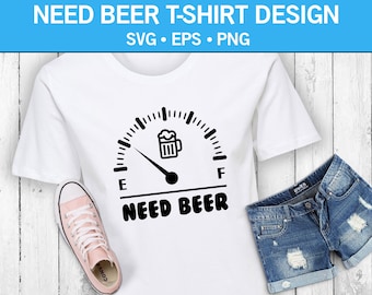 Need Beer Funny T-Shirt SVG, Alcohol Shirt, Beer Shirt, Fuel Gauge Svg, Drinking T-Shirt Svg, Party Shirt Svg, Drunk Svg, Draft Beer Svg