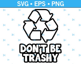 May include: Black and white graphic design of a recycling symbol with the text "DON'T BE TRASHY" underneath.