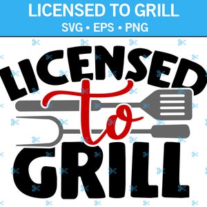 May include: A graphic design with the text "LICENSED TO GRILL" in black and red, with a spatula, fork, and tongs. The design includes the text "SVG • EPS • PNG" in blue. The background is white with small blue scissors.