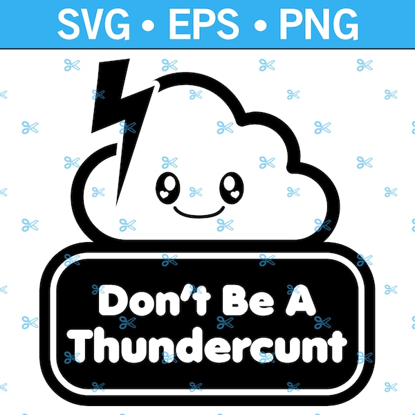 Don't Be A ThunderCunt Decal SVG, Erotic Art SVG, Cunt SVG, Offensive Svg, Adult Svg, Sexual Svg, Lightning and Clouds Svg, Lighting Bolt