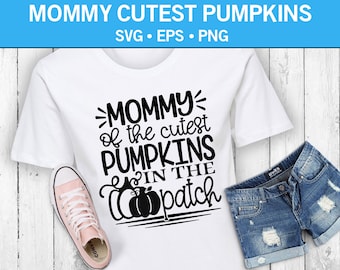 Mommy of the cutest Pumpkins in the Patch T-Shirt Svg, Mom Svg, Cute Svg, Funny Svg, Pumpkin Svg, SVG, PNG, EPS