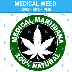 May include: A graphic design with a green circle containing the words "MEDICAL MARIJUANA" and "100% NATURAL". Inside the circle is a black background with a white cannabis leaf. The words "MEDICAL WEED" are at the top, with SVG, EPS, PNG below.