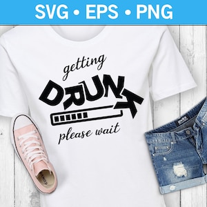 Getting Drunk Please Wait T-Shirt SVG, Drinking Party Decal SVG, Alcohol Funny T-Shirt SVG, Party T-Shirt Svg, Adult Drinking Svg, Drunk Svg