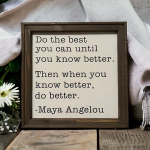 Do The Best You Can Until You Know Better Then Do Better, Maya Angelou Quote Sign, Inspirational Motivational Life Literary Quote Wall Art