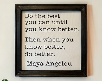 Do The Best You Can Until You Know Better, Maya Angelou Quote, Life Quotes Wall Art, Inspirational Wall Art, Motivational Wall Decor