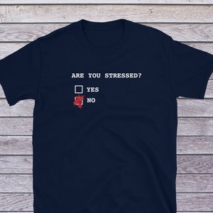 Are You Stressed T-Shirt | Sarcastic Shirt | No Stress Shirt | Funny Gift For Him/Her