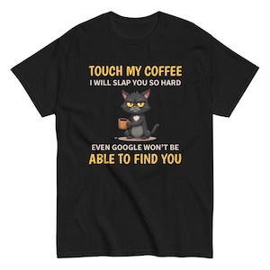 Cat and Coffee Shirt | Touch My Coffee and I Will Slap You T-Shirt | Gift for Coffee Lovers