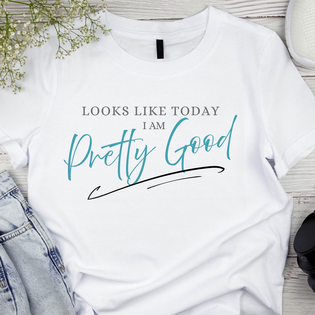 Am Pretty Looks Like Today I Am Pretty Good PNG Only - Etsy